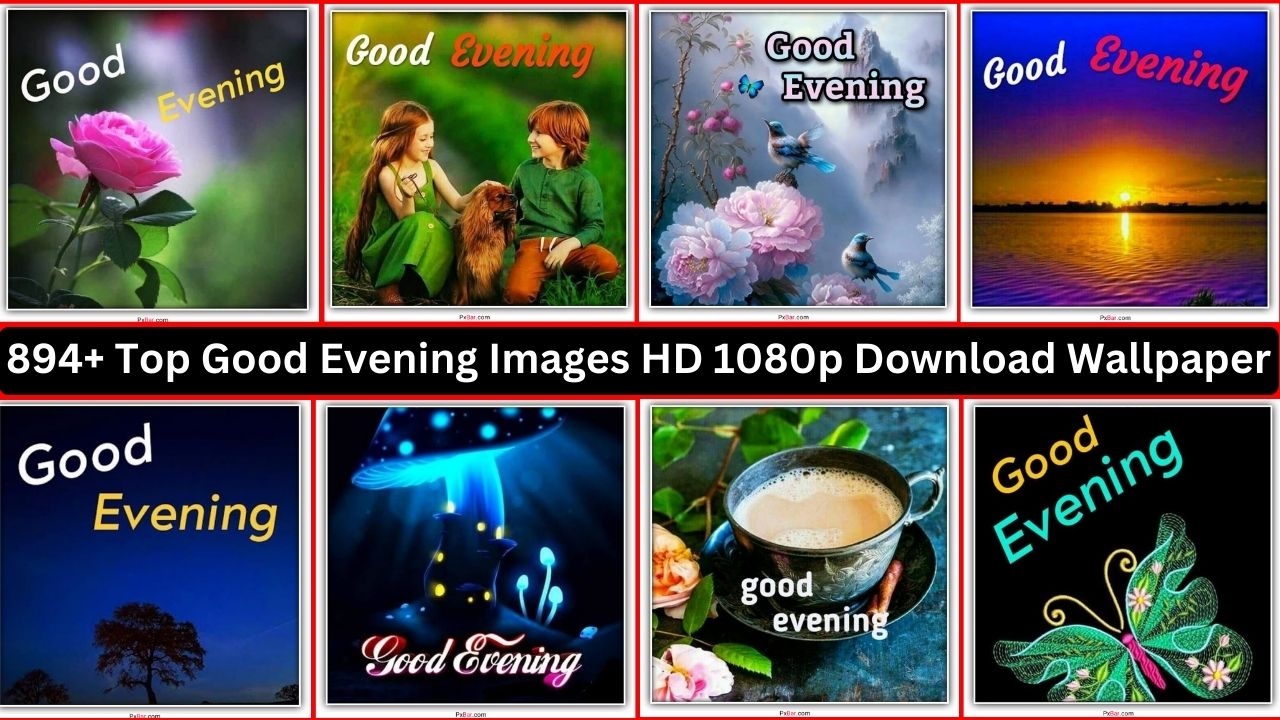894+ Top Good Evening Images Hd 1080p Download Wallpaper